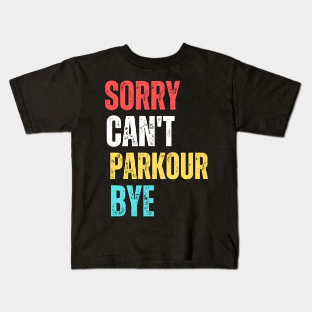 sorry can't Parkour  bye Kids T-Shirt by Modemesh